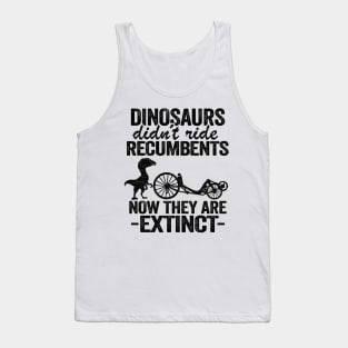 Dinosaurs Didn't Ride Recumbents Now They Are Extinct Funny Recumbent Bike Tank Top